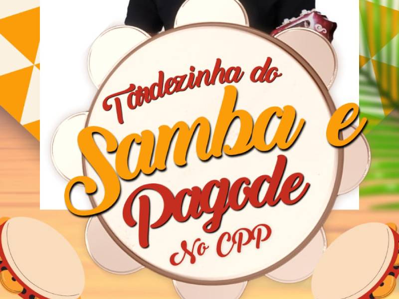 Tardezinha de Samba e Pagode agita o CPP neste sábado, dia 22 de fevereiro